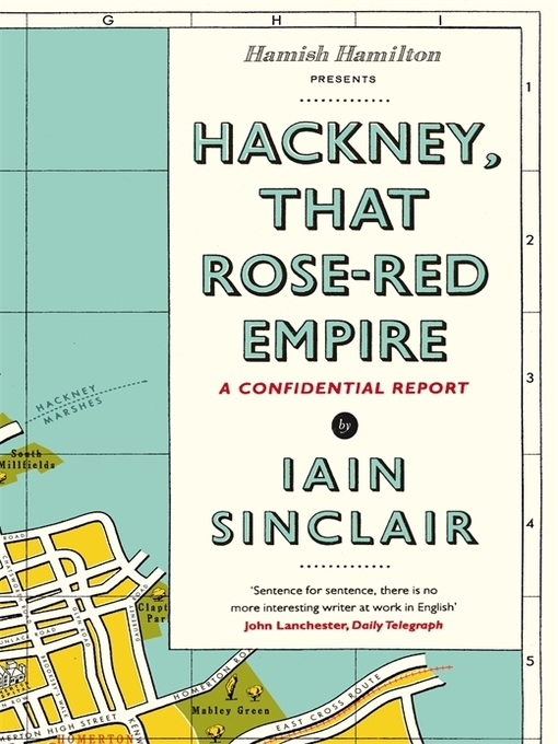 Title details for Hackney, That Rose-Red Empire by Iain Sinclair - Available